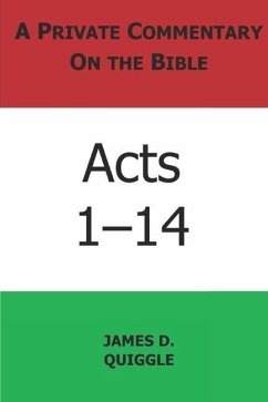 A Private Commentary on the Bible: Acts 1-14 - Quiggle, James D.
