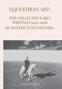 Equestrian Art: The Early Writings (1951-1956) of Master Nuno Oliveira - Oliveira, Nuno