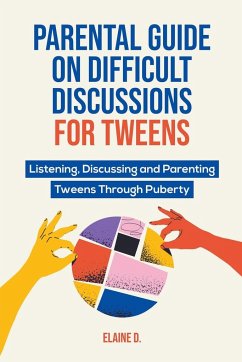 Parental Guide On Difficult Discussions For Tweens - D., Elaine