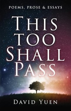 This Too Shall Pass: Poems, Prose & Essays - Yuen, David