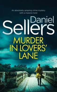 MURDER IN LOVERS' LANE an absolutely gripping crime mystery with a massive twist - Sellers, Daniel