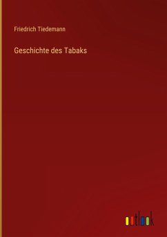 Geschichte des Tabaks - Tiedemann, Friedrich