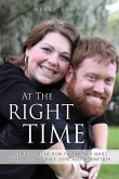 At The Right Time: A True Story Of How Two Broken Souls Were Saved By Grace, Love, and Redemption