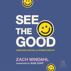 See the Good: Finding Grace, Gratitude, and Optimism in Every Day - Windahl, Zach