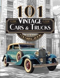 101 Iconic Classic Vintage Cars And Trucks Coloring Book - The Ultimate Automobile Collection For Adults and Teens - Hard, Driven