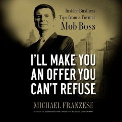 I'll Make You an Offer You Can't Refuse: Insider Business Tips from a Former Mob Boss (Nelsonfree) - Franzese, Michael