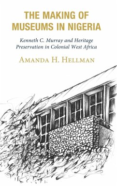 The Making of Museums in Nigeria - Hellman, Amanda H.