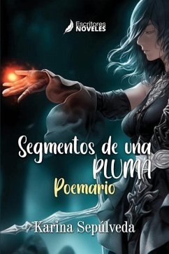 Segmentos de una pluma: Poemario - Sepúlveda, Karina