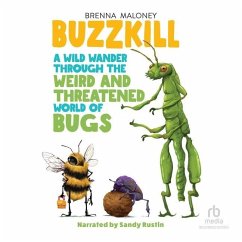 Buzzkill: A Wild Wander Through the Weird and Threatened World of Bugs - Maloney, Brenna