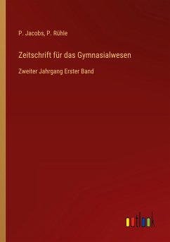 Zeitschrift für das Gymnasialwesen - Jacobs, P.; Rühle, P.