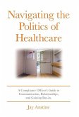 Navigating the Politics of Healthcare: A Compliance Officer's Guide to Communication, Relationships, and Gaining Buy-in