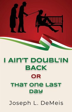 I AIN'T DOUBL'IN BACK OR THAT ONE LAST DAY - Demeis, Joseph L.