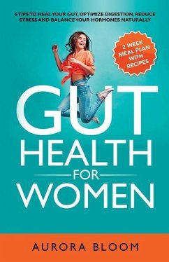 Gut Health for Women: 6 Tips to Heal Your Gut, Optimize Digestion, Reduce Stress, and Balance Your Hormones Naturally - Bloom, Aurora