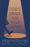 God's GRACE For Your Career: Rediscover Your Purpose at Work