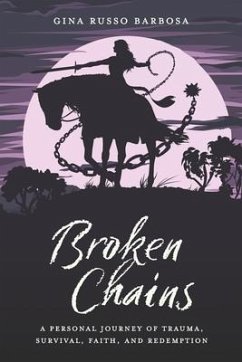 Broken Chains: A Personal Journey of Trauma, Survival, Faith, and Redemption - Russo, Gina