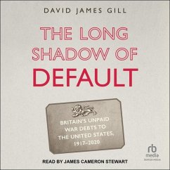 The Long Shadow of Default: Britain's Unpaid War Debts to the United States, 1917-2020 - Gill, David James