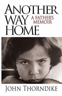 Another Way Home: A Father's Memoir - Thorndike, John
