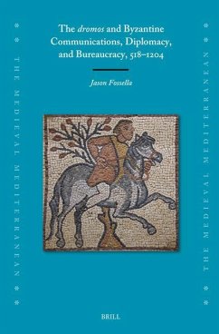 The Dromos and Byzantine Communications, Diplomacy, and Bureaucracy, 518-1204 - Fossella, Jason