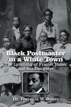 Black Postmaster in a White Town the Lynching of Frazier Baker and His Daughter - Baker, Fostenia W.