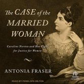 The Case of the Married Woman: Caroline Norton and Her Fight for Justice for Women
