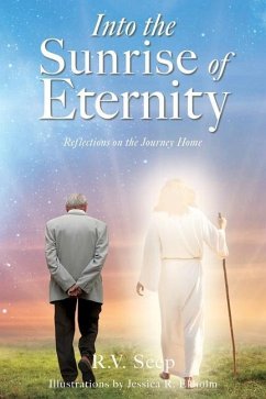 Into the Sunrise of Eternity: Reflections on the Journey Home - Seep, R. V.
