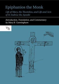 Epiphanios the Monk: Life of Mary, the Theotokos, and Life and Acts of St Andrew the Apostle - Cunningham, Mary B.
