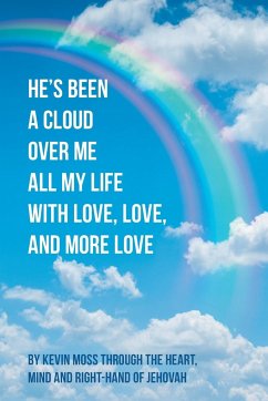 He's Been a Cloud over Me All My Life with Love, Love, and More Love - Moss, Kevin