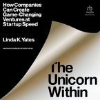 The Unicorn Within: How Companies Can Create Game-Changing Ventures at Startup Speed