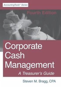 Corporate Cash Management: Fourth Edition: A Treasurer's Guide - Bragg, Steven M.