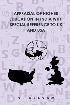 Appraisal of Higher Education in India with Special Reference to UK and USA - Selvam, V.