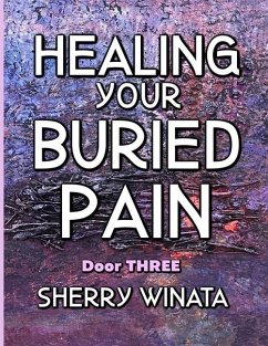 Healing Your Buried Pain: Door Three - Winata, Sherry