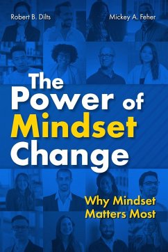 The Power of Mindset Change - Dilts, Robert B; Feher, Mickey