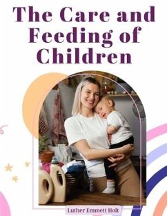 The Care and Feeding of Children - Luther Emmett Holt