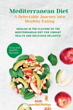 Mediterranean Diet A Delectable Journey into Healthy Eating - Jennifer Phillips, Jennifer