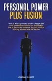 Personal Power Plus Fusion. How to Win Arguments and P**s People Off + Self Confidence Evolution for Single Men. The #1 Source for Influence, Success, Critical Thinking, Mindset and Self-Esteem