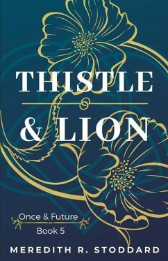 Thistle & Lion: Once & Future Book 5 - Stoddard, Meredith R.