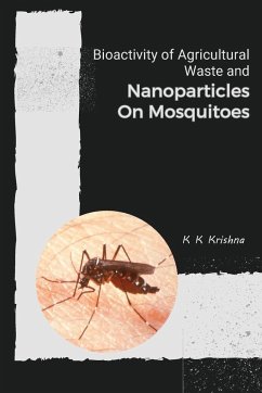 Bioactivity of Agricultural Waste and Nanoparticles on Mosquitoes - Krishna, K. K.
