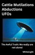 Cattle Mutilations Abductions UFOs - Bild 1