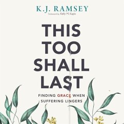 This Too Shall Last: Finding Grace When Suffering Lingers - Ramsey, K. J.