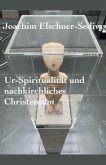 Ur-Spiritualität und nachkirchliches Christentum Ur-Spiritualität und nachkirchliches Christentum