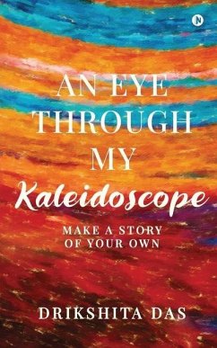 An Eye Through My Kaleidoscope: Make a Story of Your Own - Drikshita Das