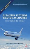 Guia para futuros pilotos aviadores: El sueno de volar
