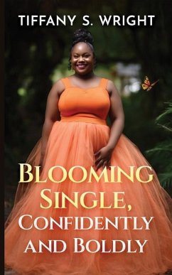 Blooming Single, Confidently and Boldly - Wright, Tiffany S