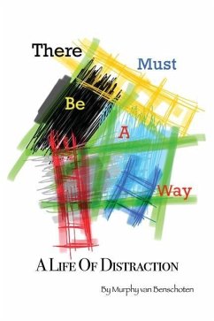 There Must Be a Way: A Life of Distraction - Benschoten, Murphy van