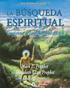 La búsqueda espiritual: Ensenanzas de los maestros ascendidos - Prophet, Mark L.; Prophet, Elizabeth Clare