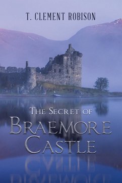 The Secret of Braemore Castle - Robison, T. Clement