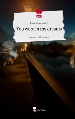 You were in my dreams. Life is a Story - story.one - Hämmerich, Tina