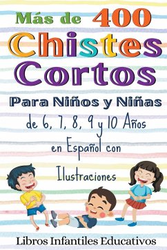 Más de 400 Chistes Cortos Para Niños y Niñas de 6, 7, 8, 9 y 10 Años en Español con Ilustraciones - Educativos, Libros Infantiles