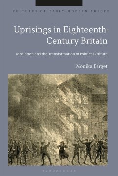 Uprisings in Eighteenth-Century Britain: Mediation and the Transformation of Political Culture - Barget, Monika