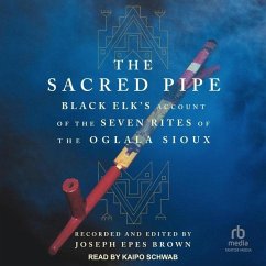 The Sacred Pipe: Black Elk's Account of the Seven Rites of the Oglala Sioux - Brown, Joseph Epes